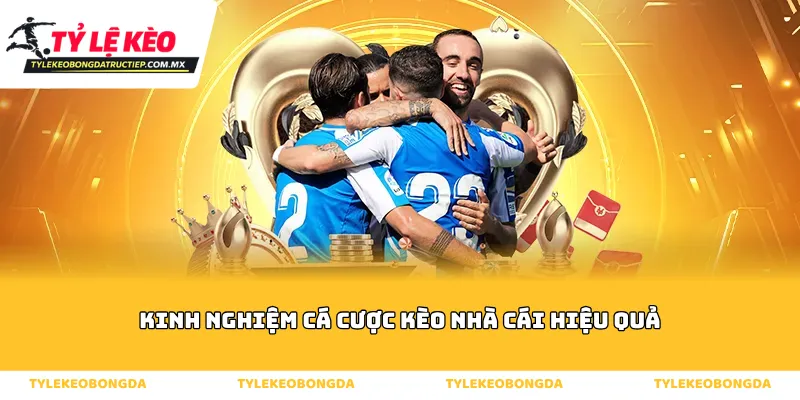 Kinh nghiệm cá cược kèo nhà cái hiệu quả