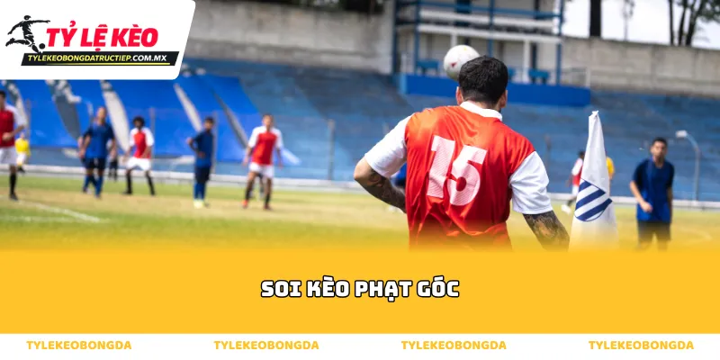 Tổng quan về hình thức soi kèo phạt góc trong bóng đá